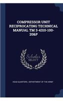 Compressor Unit Reciprocating Technical Manual TM 3-4310-100-20&p