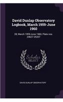 David Dunlap Observatory Logbook, March 1959-June 1960: 28, March 1959-June 1960, Plate nos. 24627-25207