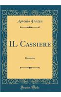 IL Cassiere: Dramma (Classic Reprint)