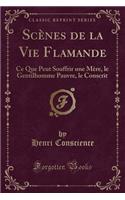 Scènes de la Vie Flamande: Ce Que Peut Souffrir une Mère, le Gentilhomme Pauvre, le Conscrit (Classic Reprint)