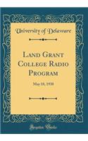 Land Grant College Radio Program: May 18, 1938 (Classic Reprint)