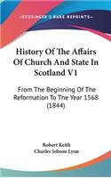 History Of The Affairs Of Church And State In Scotland V1