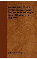 An Historical Sketch Of The Progress And Present State Of Anglo-Saxon Literature In England