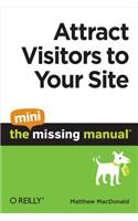 Attract Visitors to Your Site: The Mini Missing Manual