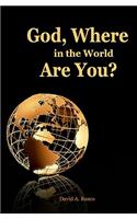 God, Where In the World Are You?