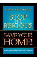 Stop the Foreclosure Save Your Home!: 10 Steps to Snatching Your Home from Foreclosure!