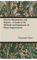 Interior Maintenance and Repairs - A Guide to the Methods and Equipment of Home Improvement