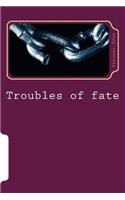 Troubles of fate