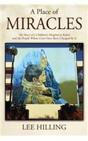 Place of Miracles: The Story of a Children's Hospital in Kabul and the People Whose Lives Have Been Changed by It