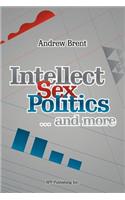 Intellect, Sex, Politics...and more