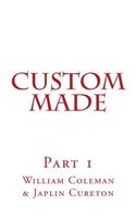 Custom Made Part 1