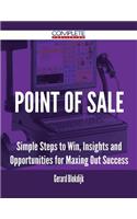 Point of Sale - Simple Steps to Win, Insights and Opportunities for Maxing Out Success