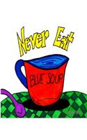 Never Eat Blue Soup: (English)