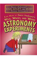 Even More of Janice Vancleave's Wild, Wacky, and Weird Astronomy Experiments
