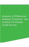Analysis of Differences between Consumer- and Creditor-Purchased Credit Scores: (English)