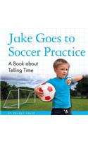 Jake Goes to Soccer Practice: A Book about Telling Time(My Day Readers)