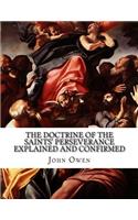 The Doctrine of the Saints' Perseverance Explained and Confirmed: The certain Permanency of their Acceptation with GOD, and Sanctification from GOD