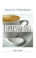 Espresso 101 - All About Espresso