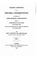 Exámen histórico de la reforma constitucional que hicieron las Córtes generales y estraordinarias - Tomo I