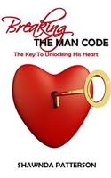 Breaking The Man Code: The Key To Unlocking His Heart(English)