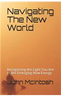 Navigating The New World: Recognizing the Light You Are In the Emerging New Energy