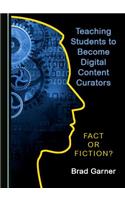 Teaching Students to Become Digital Content Curators: Fact or Fiction?