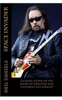 Space Invader - A Casual Guide To The Music Of Original KISS Guitarist Ace Frehley: (English)