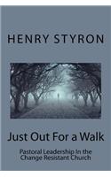 Just Out For a Walk: Pastoral Leadership In The Change Resistant Church