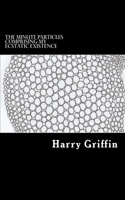 The Minute Particles Comprising my Ecstatic Existence: Diary Entries 2014-2015