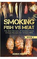 Smoking Fish vs Meat: The Best Recipes Of Smoked Food, Unique Recipes for Unique BBQ (Book 2)