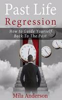 Past life regression: How to Guide Yourself Back To The Past