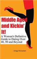 Middle Aged and Kickin' It!