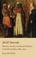 Shrill Hurrahs: Women, Gender, and Racial Violence in South Carolina, 1865--1900(English)