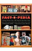 The Utterly, Completely, and Totally Useless Fact-O-Pedia: A Startling Collection of Over 1,000 Things You'll Never Need to Know