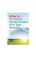 What Is...the Physician Payments Sunshine ACT or 