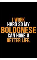 I Work Hard So My Bolognese Can Have a Better Life