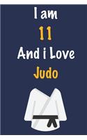 I am 11 And i Love Judo: Journal for Judo Lovers, Birthday Gift for 11 Year Old Boys and Girls who likes Strength and Agility Sports, Christmas Gift Book for Judo Player and