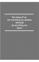 Too many of us are not living our dreams because we are living our fears: Lined Notebook