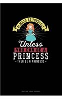 Always Be Yourself Unless You Can Be A Princess Then Be A Princess: One Line A Day Journal(219 One Line a Day Journal)