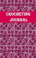 Crocheting Journal: Crocheting Journal, crocheting gift for women, chrocheting gifts funny-120 Pages(6"x9") Matte Cover Finish