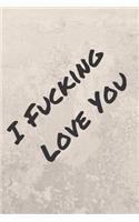 I Fucking Love You