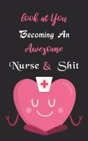 Look At You Becoming An Awesome Nurse & Shit: funny Nursing Student Nurse Composition Notebook Back to School gift for a nurse