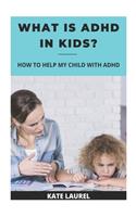 What Is ADHD In Kids - How To Help My Child With ADHD