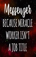 Messenger Because Miracle Worker Isn't A Job Title: The perfect gift for the professional in your life - Funny 119 page lined journal!