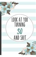 Look At You Turning 30 And Shit: Gift For Friend Lined Notebook / Journal Gift, 120 pages, 6x9 for Writing & Journaling