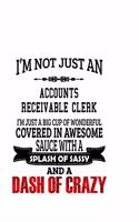 I'm Not Just An Accounts Receivable Clerk I'm Just A Big Cup Of Wonderful: Unique Accounts Receivable Clerk Notebook, Accounts Receivable Assistant Journal Gift, Diary, Doodle Gift or Notebook - 6 x 9 Compact Size, 109 Blan