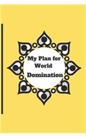 My Plan for World Domination