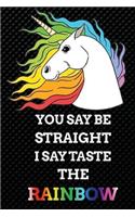YOU SAY BE STRAIGHT, I SAY TASTE THE RAINBOW calendar journal 6 x 9