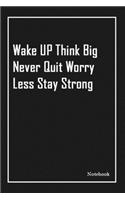Wake UP Think Big Never Quit Worry Less Stay Strong: Inspirational Journal to Write In - Blank Lined Notebook With Inspirational Quotes - Diary - Lined 120 Pages (6 x 9 Large) (Inspirational Journals)