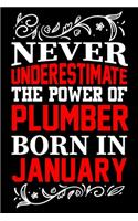 Never Underestimate The Power Of Plumber Born In January: Birthday Gift Lined Journal Notebook Great Gift idea for Christmas or Birthday for Plumber